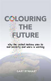 Colouring the future. Why the United Nations Plan to End Poverty and Wars is Working cover image cdn