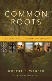 Common roots : the original call to an ancient-future faith cover image cdn
