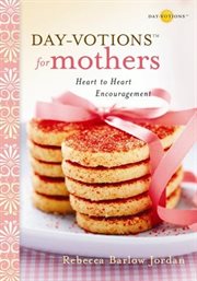 Day-votions for mothers. Heart to Heart Encouragement cover image cdn