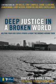 Deep justice in a broken world. Helping Your Kids Serve Others and Right the Wrongs around Them cover image cdn