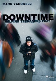 Downtime. Helping Teenagers Pray cover image cdn