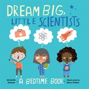 Dream big, little scientists : a bedtime book cover image cdn