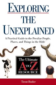 Exploring the unexplained. A Practical Guide to the Peculiar People, Places, and Things in the Bible cover image cdn