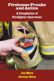 Firehouse pranks and antics. A Compilation of Firefighter Interviews cover image cdn