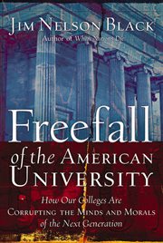Freefall of the american university. How Our Colleges Are Corrupting the Minds and Morals of the Next Generation cover image cdn