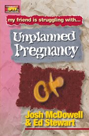 Friendship 911 collection. My friend is struggling with.. Unplanned Pregnancy cover image cdn