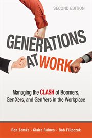 Generations at work. Managing the Clash of Boomers, Gen Xers, and Gen Yers in the Workplace cover image cdn