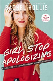 Girl, stop apologizing : a shame-free plan for embracing and achieving your goals cover image cdn