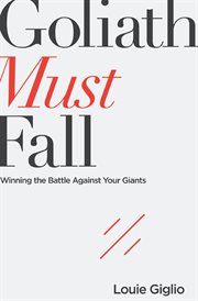 Goliath must fall. Winning the Battle Against Your Giants cover image cdn