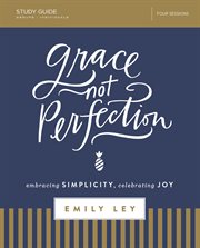 Grace, not perfection study guide. Embracing Simplicity, Celebrating Joy cover image cdn