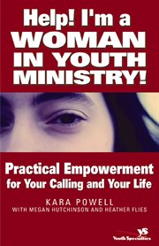 Help! I'm a woman in youth ministry! : practical empowerment for your calling and your life cover image cdn