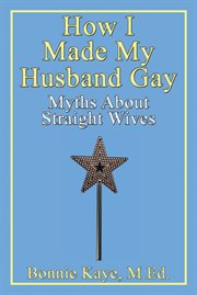 How i made my husband gay. Myths About Straight Wives cover image cdn