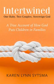 Intertwined. One Baby, Two Couples, Sovereign God cover image cdn
