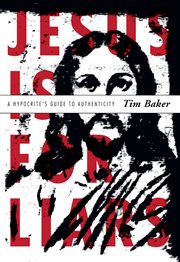 Jesus is for liars : a hypocrite's guide to authenticity cover image cdn