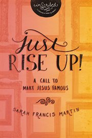 Just rise up!. A Call to Make Jesus Famous cover image cdn