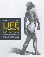 Life drawing for artists. Understanding Figure Drawing Through Poses, Postures, and Lighting cover image cdn