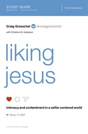 Liking jesus study guide. Intimacy and Contentment in a Selfie-Centered World cover image cdn