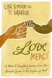 Love mercy. A Mother and Daughter's Journey from the American Dream to the Kingdom of God cover image cdn