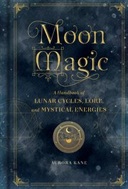 Moon magic. A Handbook of Lunar Cycles, Lore, and Mystical Energies cover image cdn