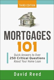 Mortgages 101. Quick Answers to Over 250 Critical Questions About Your Home Loan cover image cdn