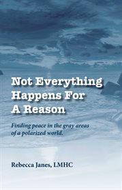 Not everything happens for a reason. Finding Peace in the Gray Areas of a Polarized World cover image cdn