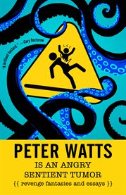 Peter watts is an angry sentient tumor. Revenge Fantasies and Essays cover image cdn