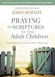 Praying the Scriptures for Your Adult Children : Trusting God with the Ones You Love cover image cdn