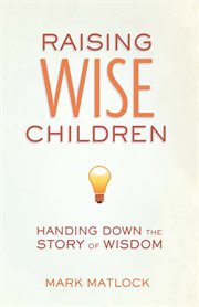 Raising wise children. Handing Down the Story of Wisdom cover image cdn