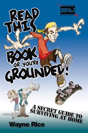 Read this book or you're grounded!. A Secret Guide to Surviving at Home cover image cdn