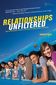 Relationships unfiltered. Help for Youth Workers, Volunteers, and Parents on Creating Authentic Relationships cover image cdn