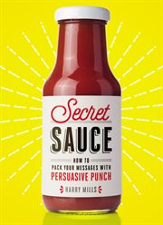Secret sauce. How to Pack Your Messages with Persuasive Punch cover image cdn