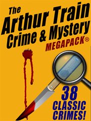 Arthur Train Mystery MEGAPACK (R): 38 Classic Crimes cover image cdn