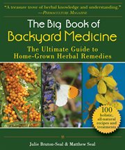 The big book of backyard medicine. The Ultimate Guide to Home-Grown Herbal Remedies cover image cdn