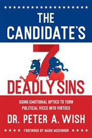 The candidate's 7 deadly sins. Using Emotional Optics to Turn Political Vices into Virtues cover image cdn