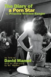 The diary of a porn star by priscilla wriston-ranger. As Told to David Mamet with an Afterword by Mr. Mamet cover image cdn
