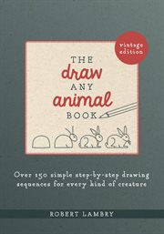 The draw any animal book. Over 150 Simple Step-by-Step Drawing Sequences for Every Kind of Creature cover image cdn