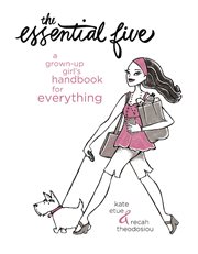 The essential five. A Grown-Up Girl's Handbook for Everything cover image cdn