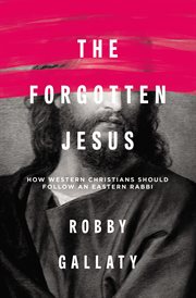 The forgotten jesus. How Western Christians Should Follow an Eastern Rabbi cover image cdn