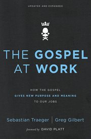 The gospel at work. How the Gospel Gives New Purpose and Meaning to Our Jobs cover image cdn