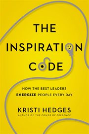 The inspiration code. How the Best Leaders Energize People Every Day cover image cdn