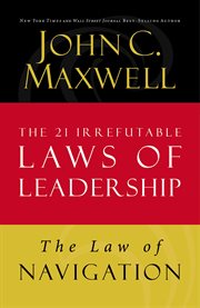 The law of navigation. Lesson 4 from The 21 Irrefutable Laws of Leadership cover image cdn