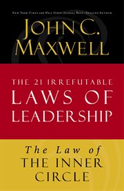 The law of the inner circle. Lesson 11 from The 21 Irrefutable Laws of Leadership cover image cdn