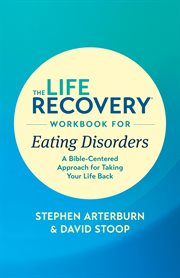 The life recovery workbook for eating disorders. A Bible-Centered Approach for Taking Your Life Back cover image cdn