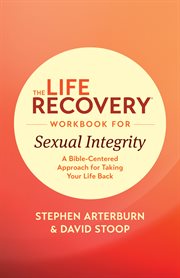 The life recovery workbook for sexual integrity. A Bible-Centered Approach for Taking Your Life Back cover image cdn