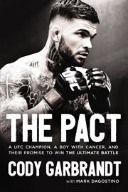 The pact. A UFC Champion, a Boy with Cancer, and their Promise to Win the Ultimate Battle cover image cdn