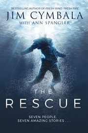 The rescue. Seven People, Seven Amazing Stories… cover image cdn