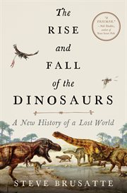 The rise and fall of the dinosaurs : a new history of a lost world cover image cdn