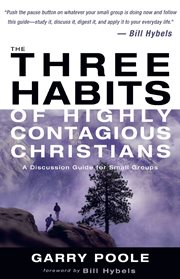 The three habits of highly contagious christians. A Discussion Guide for Small Groups cover image cdn