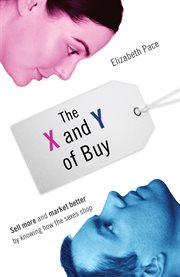 The x and y of buy. Sell More and Market Better by Knowing How the Sexes Shop cover image cdn