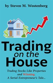 Trading on the house. Trading Stocks Like Properties and Winning! cover image cdn